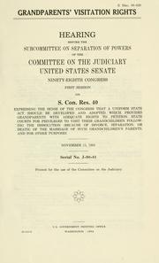 Cover of: Grandparent's visitation rights: hearing before the Subcommittee on Separation of Powers of the Committee on the Judiciary, United States Senate, Ninety-eighth Congress, first session on S. Con. Res. 40 ... November 15, 1983.