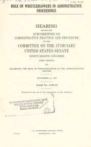 Cover of: Role of whistleblowers in administrative proceedings by United States. Congress. Senate. Committee on the Judiciary. Subcommittee on Administrative Practice and Procedure.