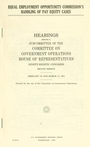 Cover of: Equal Employment Opportunity Commission's handling of pay equity cases: hearings before a subcommittee of the Committee on Government Operations, House of Representatives, Ninety-eighth Congress, second session, February 29 and March 14, 1984.