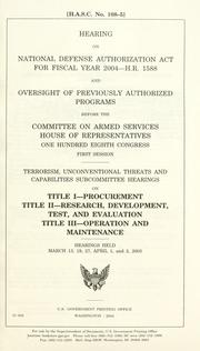 Hearing on National Defense Authorization Act for fiscal year 2004, H.R. 1588, and Oversight of previously authorized programs before the Committee on Armed Services, House of Representatives, One Hundred Eighth Congress, first session by United States. Congress. House. Committee on Armed Services. Subcommittee on Terrorism, Unconventional Threats, and Capabilities.