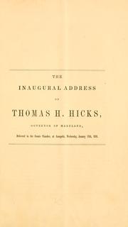 Cover of: inaugural address of Thomas H. Hicks, governor of Maryland, delivered in the Senate chamber, at Annapolis, Wednesday, January 13th, 1858. | Maryland. Governor (1858-1862 : Hicks)