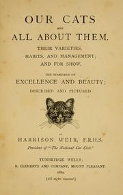 Cover of: Our cats and all about them: their varieties, habits, and management, and for show, the standard of excellence and beauty