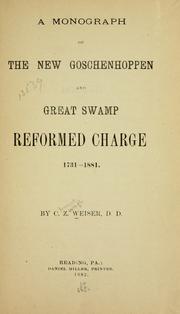 Cover of: A monograph of the New Goschenhoppen and Great Swamp Reformed Charge, 1731-1881 by C. Z. Weiser