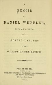 Cover of: A memoir of Daniel Wheeler, with an account of his gospel labours in the islands of the Pacific.