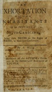 Cover of: An exhortation to the inhabitants of the province of South Carolina, to bring their deeds to the light of Christ, in their own consciences: in which is inserted some account of the author's experience in the important business of religion.