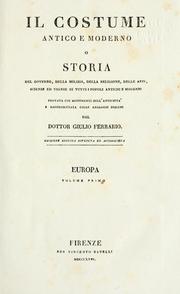 Cover of: Il costume antico e moderno, o, storia del governo, della milizia, della religione, delle arti, scienze ed usanze di tutti i popoli antichi e moderni, provata coi monumenti dell'antichità e rappresentata cogli analoghi disegni dal dottor Giulio Ferrario by Giulio Ferrario