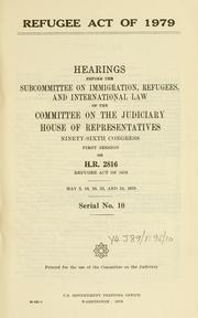 Cover of: Refugee act of 1979: hearings before the Subcommittee on Immigration, Refugees, and International Law of the Committee on the Judiciary, House of Representatives, Ninety-sixth Congress, first session, on H.R. 2816 ....