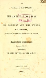 Cover of: The obligations of the American scholar to his country and the world: an address delivered before the Philalethean Society of Hanover College, September 28th, 1841