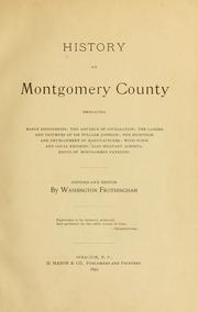 Cover of: History of Montgomery County: embracing early discoveries, the advance of civilization, the labors and triumphs of Sir William Johnson, the inception and development of manufactures, with town and local records, also military achievements of Montgomery patriots