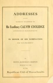 Cover of: Addresses at the banquet tendered to His Excellency Calvin Coolidge: Governor of Massachusetts, in honor of his nomination for Vice-President, at Hotel Somerset, Boston, August 12, 1920