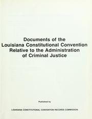 Cover of: Documents of the Louisiana Constitutional Convention relative to the administration of criminal justice.