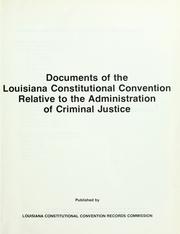 Cover of: Documents of the Louisiana Constitutional Convention relative to the administration of criminal justice. by Louisiana. Constitutional Convention