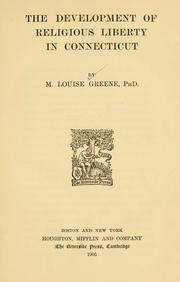 The development of religious liberty in Connecticut by M. Louise Greene