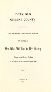 Cover of: Dear old Greene County; embracing facts and figures.: Portraits and sketches of leading men who will live in her history, those at the front to-day and others who made good in the past