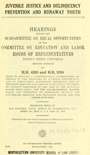 Cover of: Juvenile justice and delinquency prevention and runaway youth: hearings before the Subcommittee on Equal Opportunities of the Committee on Education and Labor, House of Representatives, Ninety-third Congress, second session, on H.R. 6265 and H.R. 9298 ....