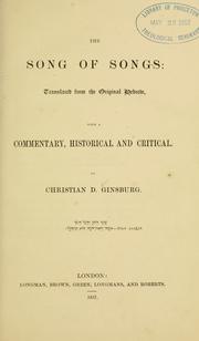 Cover of: The Song of Songs. by Translated from the original Hebrew, with a commentary, historical and critical, by Christian D. Ginsburg.