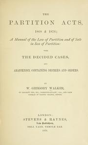 Cover of: The Partition acts, 1868 & 1876: a manual of the law of partition and of sale in lieu of partition : with the decided cases, and an appendix containing decrees and orders