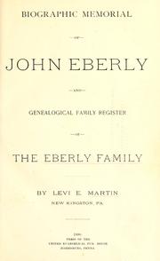 Biographic memorial of John Eberly and genealogical family register of the Eberly family by Levi E. Martin