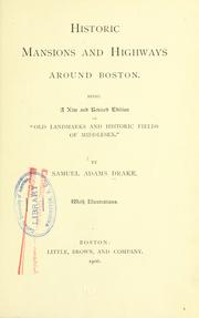 Cover of: Historic mansions and highways around Boston, being a new and revised edition of "Old landmarks and historic fields of Middlesex" by Samuel Adams Drake