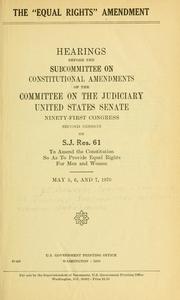 Cover of: The "equal rights" amendment.: Hearings, Ninety-first Congress, second session, on S.J. Res. 61 ... May 5, 6, and 7, 1970.