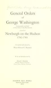 Cover of: General orders of George Washington, Commander-in-Chief of the Army of Revolution, issued at Newburgh on the Hudson, 1782-1783.