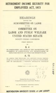 Cover of: Retirement income security for employees act, 1973. by United States. Congress. Senate. Committee on Labor and Public Welfare. Subcommittee on Labor.