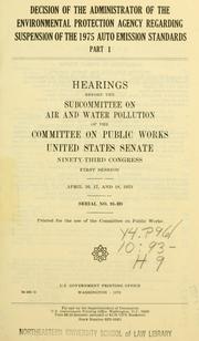 Cover of: Decision of the Administrator of the Environmental Protection Agency regarding suspension of the 1975 auto emission standards.: Hearings; Ninety-third Congress, first session.