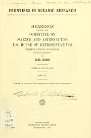 Cover of: Frontiers in oceanic research.: Hearings before the Committee on Science and Astronautics, U.S. House of Representatives, Eighty-sixth Congress, second session, on H.R. 6298. April 28 and 29, 1960.