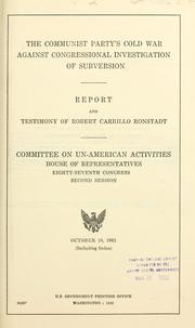 Cover of: The Communist Party's cold war against congressional investigation of subversion: report, and testimony of Robert Carrillo Ronstadt.  Committee on Un-American Activities, House of Representatives, Eighty-seventh Congress, second session.