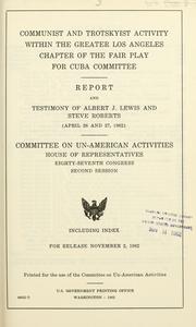 Cover of: Communist and Trotskyist activity within the Greater Los Angeles Chapter of the Fair Play for Cuba Committee.: Report and testimony