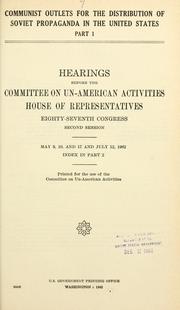 Cover of: Communist outlets for the distribution of Soviet propaganda in the United States.: Hearings before the Committee on Un-American activities, House of Representatives, Eigh;ty-seventh Congress, second session ...