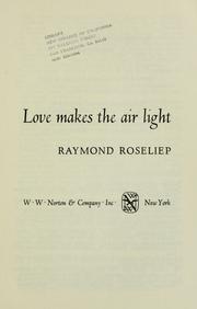 Cover of: Love makes the air light by Raymond Roseliep