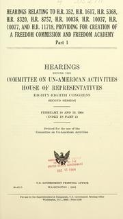 Cover of: Hearings relating to H.R. 352, H.R. 1617, H.R. 5368, H.R. 8320, H.R. 8757, H.R. 10036, H.R. 10037, H.R. 10077, and H.R. 11718: providing for creation of a Freedom Commission and Freedom Academy, Eighty-eighth Congress, second session.