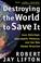 Cover of: Destroying the World to Save It