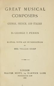 Cover of: Great musical composers: German, French and Italian by George T. Ferris