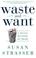 Cover of: Waste and Want