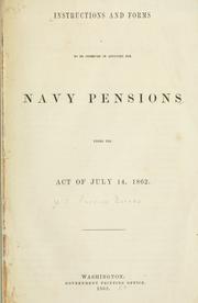 Cover of: Instructions and forms to be observed in applying for Navy pensions under the Act of July 14, 1862.