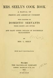 Cover of: Mrs. Seely's cook-book: a manual of French and American cookery with chapters on domestic servants, their rights and duties, and many other details of household management.