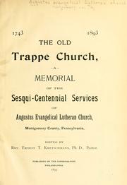 Cover of: The old Trappe Church, 1743-1893: a memorial of the sesqui-centennial services of Augustus Evangelical Lutheran Church, Montgomery County, Pennsylvania