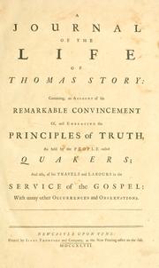 Cover of: A journal of the life of Thomas Story: containing an account of his remarkable convincement of and embracing the principles of truth as held by the people called Quakers and also of his travels and labours in the service of the gospel, with many other occurrences and observations.