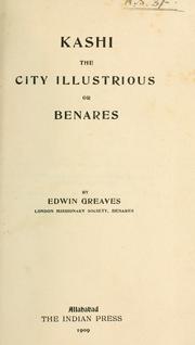 Cover of: Kashi the city illustrious, or Benares. by Edwin Greaves