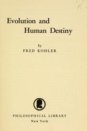Cover of: Evolution and human destiny. by Fred Kohler