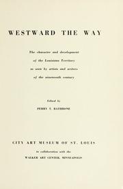 Cover of: Westward the way: the character and development of the Louisiana Territory as seen by artists and writers of the nineteenth century