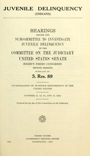 Cover of: Juvenile delinquency (Indians) by United States. Congress. Senate. Committee on the Judiciary, United States. Congress. Senate. Committee on the Judiciary