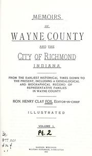 Cover of: Memoirs of Wayne County and the city of Richmond, Indiana: from the earliest historical times down to the present, including a genealogical and biographical record of representative families in Wayne County.