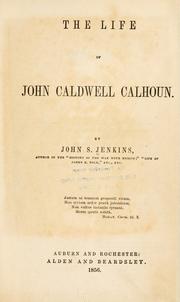 Cover of: The life of John Caldwell Calhoun. by Jenkins, John S.