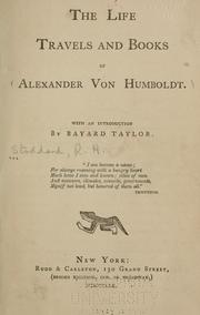 Cover of: The life, travels and books of Alexander von Humboldt. by Richard Henry Stoddard