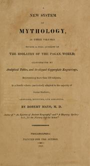 Cover of: A new system of mythology: in two volumes; giving a full account of the idolatry of the pagan world : illustrated by analytical tables,and 50 elegant copperplate engravings, representing more than 200 subjects, in a third volume, particularly adapted to the capacity of junior students, compiled, digested, and arranged, by Robert Mayo.
