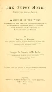 Cover of: The gypsy moth.: Porthetria dispar (Linn.). A report of the work of destroying the insect in the commonwealth of Massachusetts, together with an account of its history and habits both in Massachusetts and Europe.