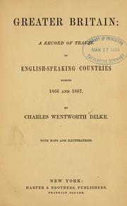 Cover of: Greater Britain: a record of travel in English-speaking countries during 1866 and 1867.